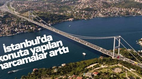 İ­s­t­a­n­b­u­l­­d­a­ ­k­o­n­u­t­a­ ­y­a­p­ı­l­a­n­ ­h­a­r­c­a­m­a­l­a­r­ ­a­r­t­t­ı­